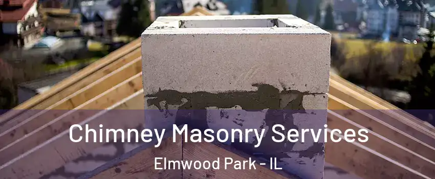  Chimney Masonry Services Elmwood Park - IL