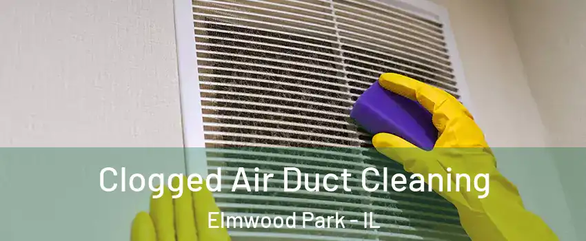  Clogged Air Duct Cleaning Elmwood Park - IL