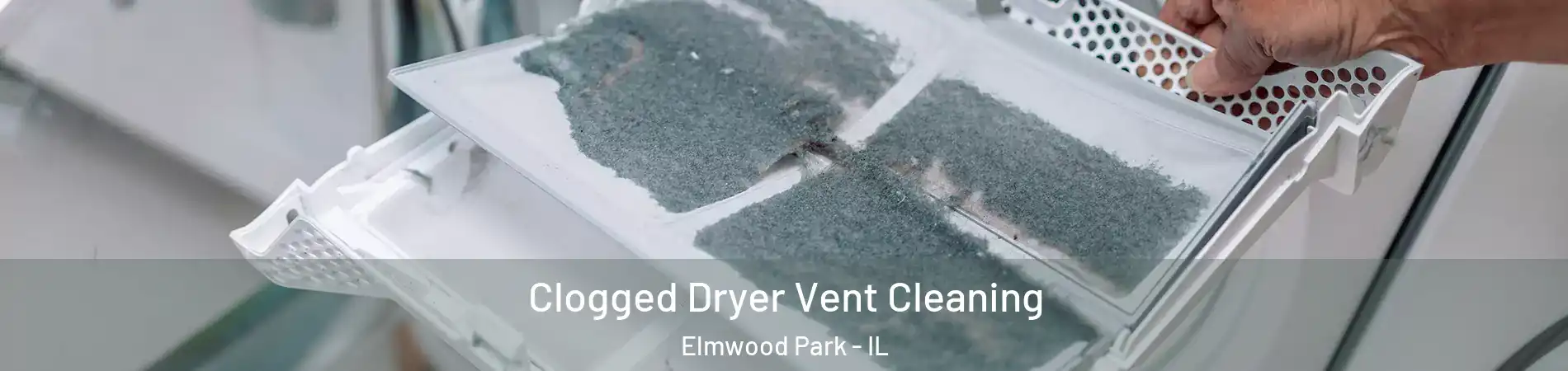  Clogged Dryer Vent Cleaning Elmwood Park - IL