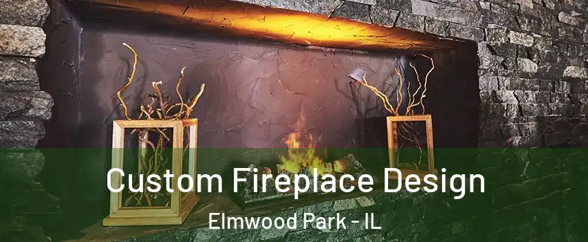  Custom Fireplace Design Elmwood Park - IL