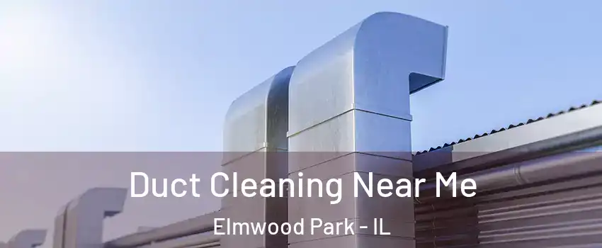  Duct Cleaning Near Me Elmwood Park - IL