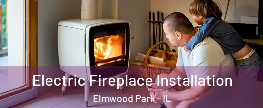  Electric Fireplace Installation Elmwood Park - IL