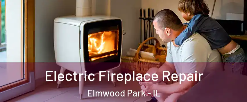  Electric Fireplace Repair Elmwood Park - IL