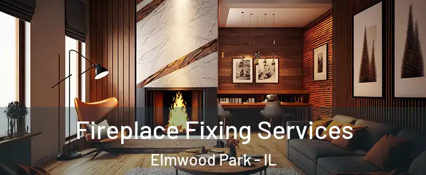  Fireplace Fixing Services Elmwood Park - IL