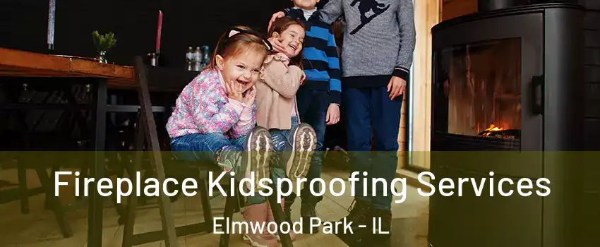  Fireplace Kidsproofing Services Elmwood Park - IL