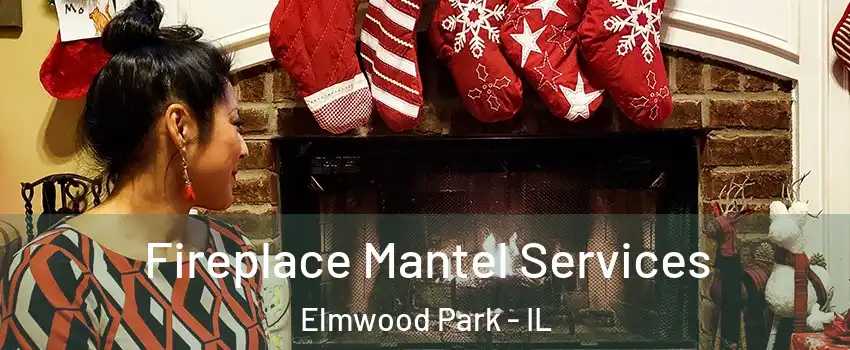  Fireplace Mantel Services Elmwood Park - IL