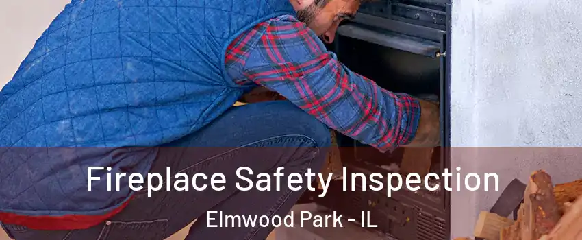  Fireplace Safety Inspection Elmwood Park - IL