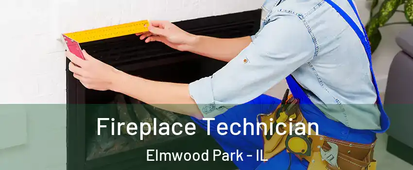  Fireplace Technician Elmwood Park - IL