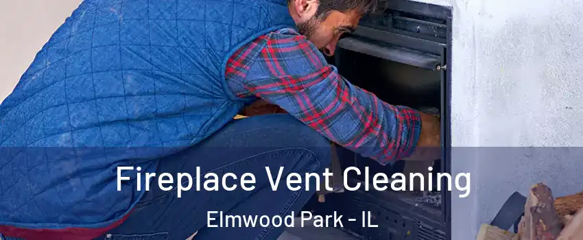 Fireplace Vent Cleaning Elmwood Park - IL