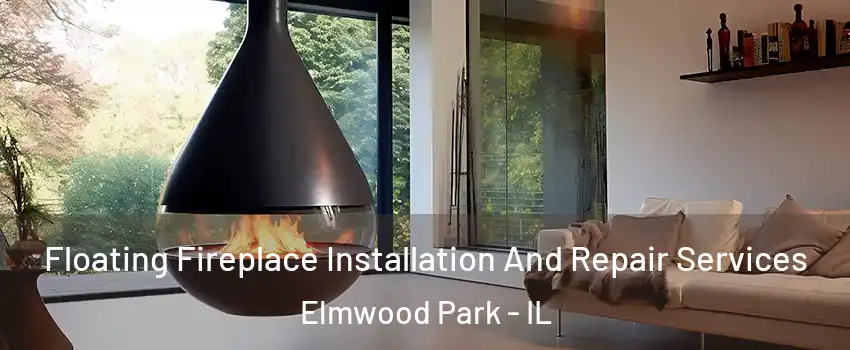  Floating Fireplace Installation And Repair Services Elmwood Park - IL