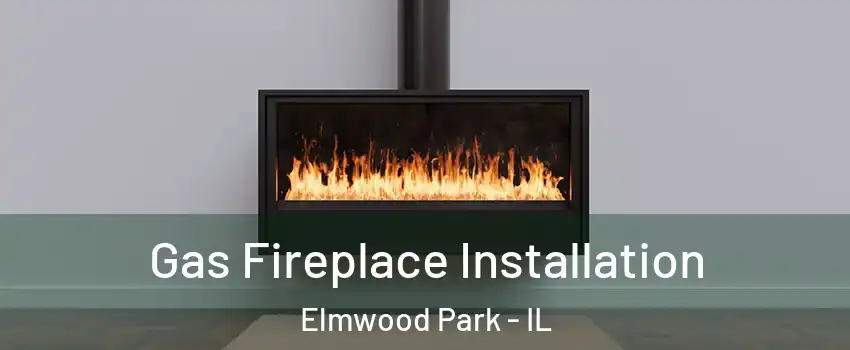  Gas Fireplace Installation Elmwood Park - IL