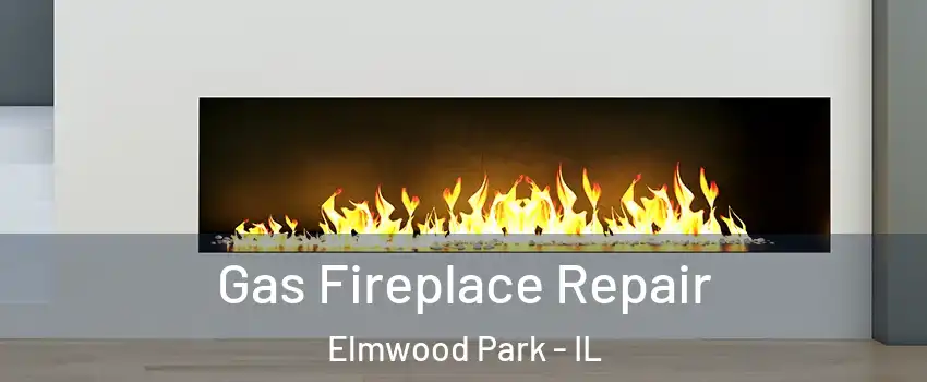 Gas Fireplace Repair Elmwood Park - IL