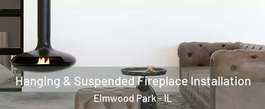  Hanging & Suspended Fireplace Installation Elmwood Park - IL