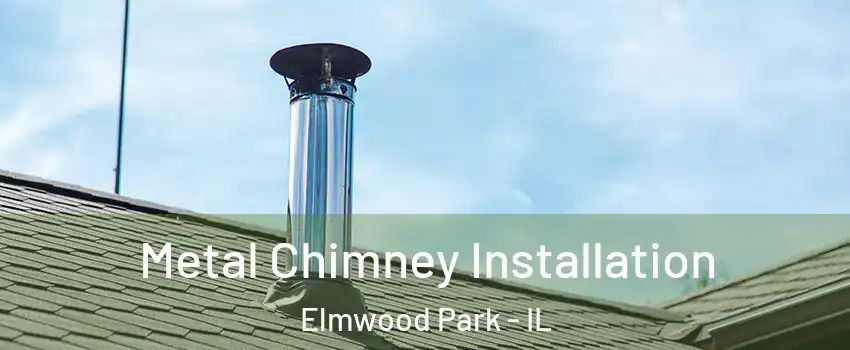 Metal Chimney Installation Elmwood Park - IL
