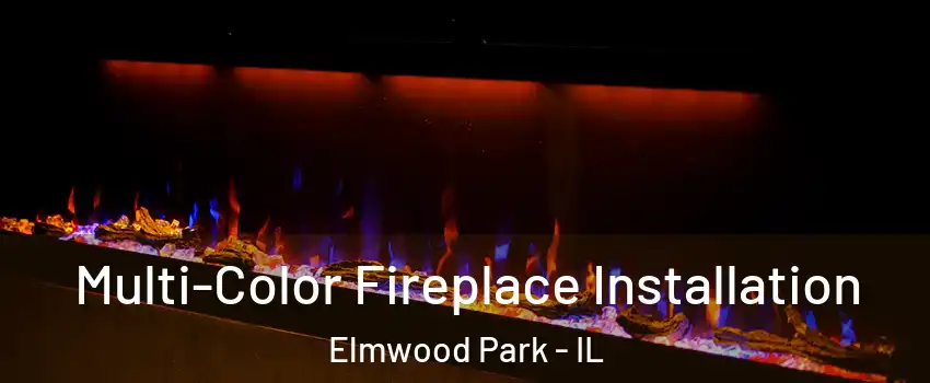  Multi-Color Fireplace Installation Elmwood Park - IL