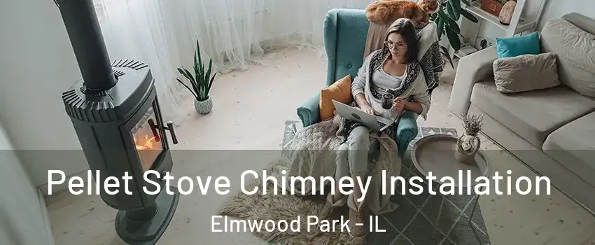  Pellet Stove Chimney Installation Elmwood Park - IL