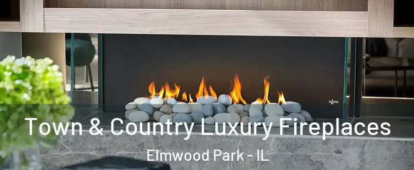  Town & Country Luxury Fireplaces Elmwood Park - IL