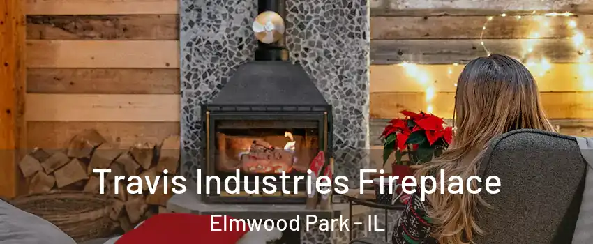  Travis Industries Fireplace Elmwood Park - IL