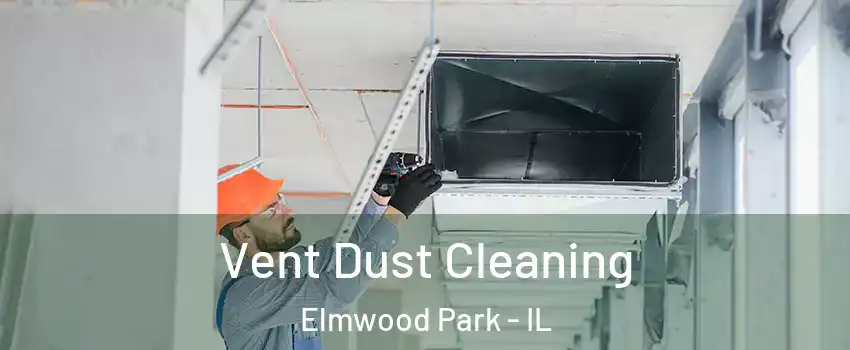  Vent Dust Cleaning Elmwood Park - IL