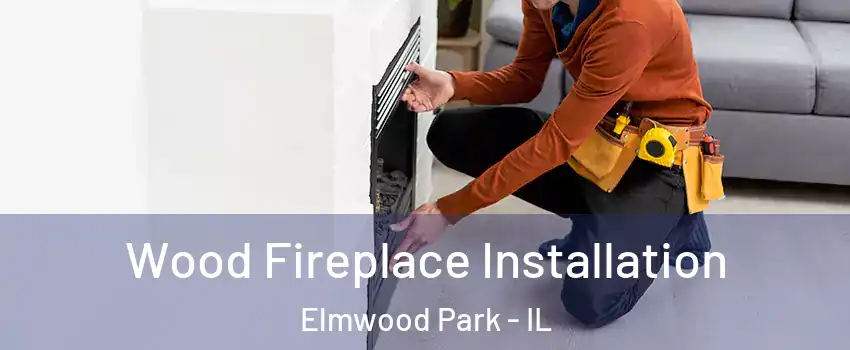  Wood Fireplace Installation Elmwood Park - IL