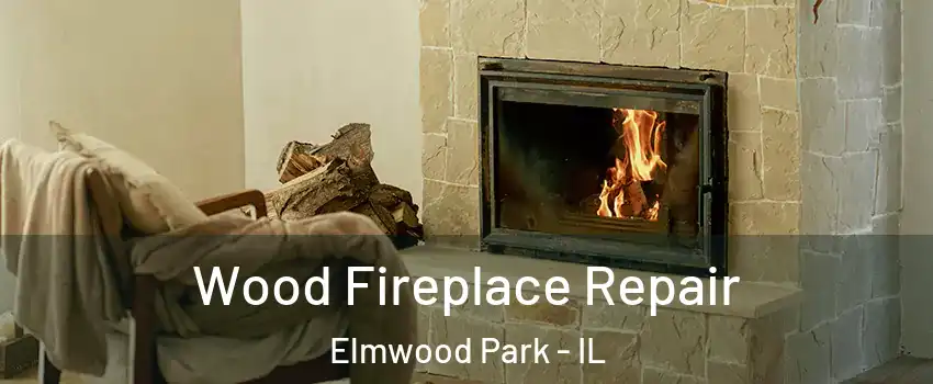  Wood Fireplace Repair Elmwood Park - IL