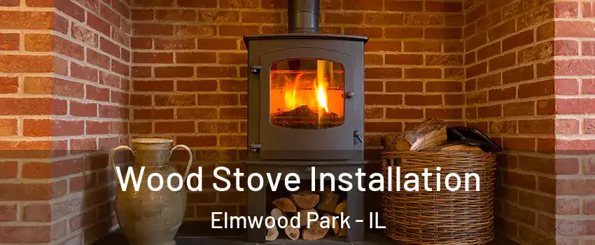  Wood Stove Installation Elmwood Park - IL