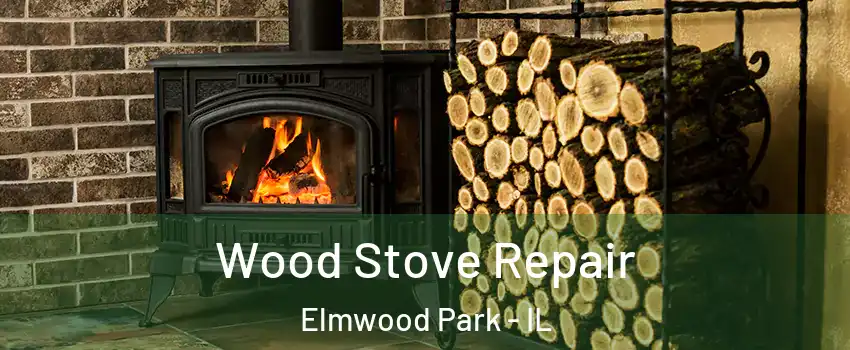  Wood Stove Repair Elmwood Park - IL
